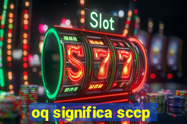 oq significa sccp